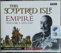 This Sceptred Isle - Empire Volume 3: 1876-1947 written by Christopher Lee performed by Juliet Stevenson on CD (Unabridged)